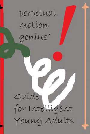 The Perpetual Motion Genius' Guide for Intelligent Young Adults de Nathan Coppedge