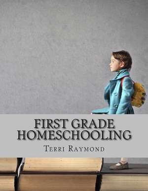 First Grade Homeschooling de Terri Raymond