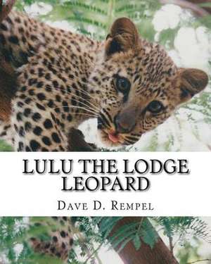 Lulu the Lodge Leopard de Dave D. Rempel