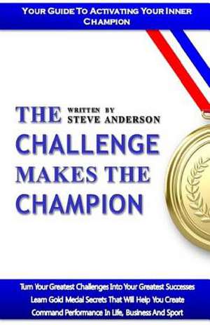 The Challenge Makes the Champion de MR Steve a. Anderson