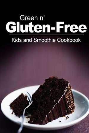 Green N' Gluten-Free - Kids and Smoothie Cookbook de Green N' Gluten Free 2. Books