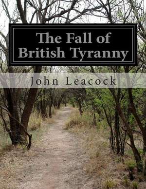 The Fall of British Tyranny de John Leacock