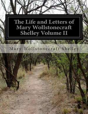 The Life and Letters of Mary Wollstonecraft Shelley Volume II de Mary Wollstonecraft Shelley