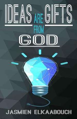 Ideas Are Gifts from God de Jasmien El Kaabouch