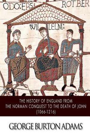 The History of England from the Norman Conquest to the Death of John (1066-1216) de George Burton Adams