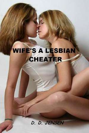 Wife's a Lesbian Cheater de D. Jensen