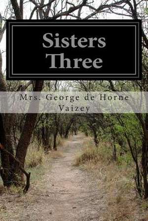 Sisters Three de Mrs George De Horne Vaizey