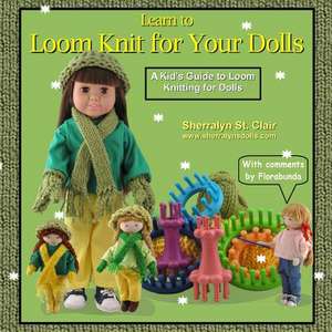 Learn to Loom Knit for Your Dolls de Sherralyn St Clair