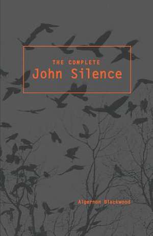 The Complete John Silence de Algernon Blackwood