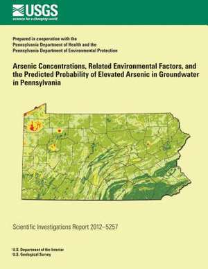 Arsenic Concentrations, Related Environmental Factors, and the Predicted Probability of Elevated Arsenic in Groundwater in Pennsylvania de Eliza L. Gross