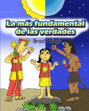 La Mas Fundamental de Las Verdades de Brad Hough