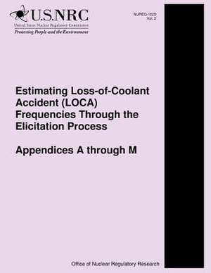 Estimating Loss-Of-Coolant Accident (Loca) Frequencies Through the Elicitation Process Appendices A Through M de U. S. Nuclear Regulatory Commission