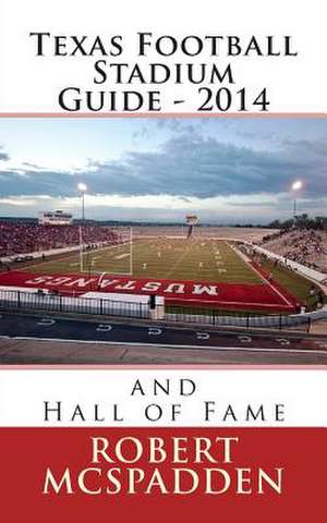 Texas Football Stadium Guide 2014 de MR Robert W. McSpadden