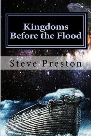 Kingdoms Before the Flood de Steve Preston