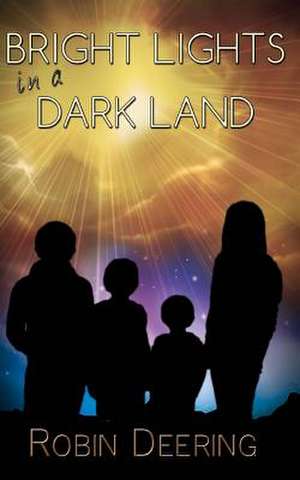 Bright Lights in a Dark Land de Robin Deering