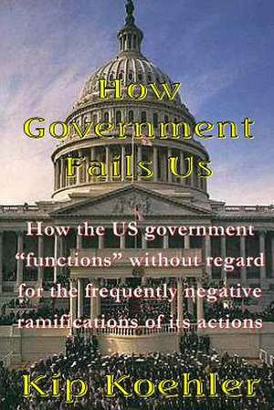 How Government Fails Us de Kip Koehler