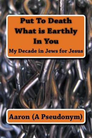 Put to Death What Is Earthly in You de (A Pseudonym), Aaron