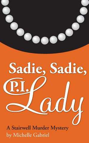 Sadie, Sadie, P.I. Lady de Michelle Gabriel