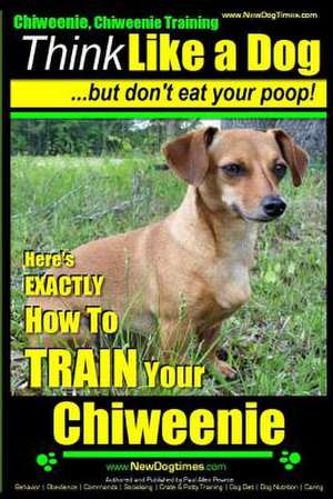 Chiweenie, Chiweenie Training AAA Akc Think Like a Dog...But Don't Eat Your Poop! de Pearce, MR Paul Allen