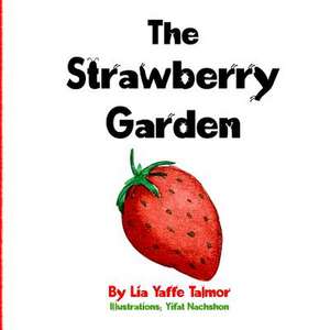 The Strawberry Garden de Lia Yaffe Talmor