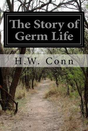 The Story of Germ Life de H. W. Conn