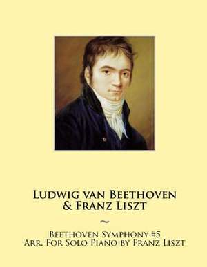 Beethoven Symphony #5 Arr. for Solo Piano by Franz Liszt de Franz Liszt