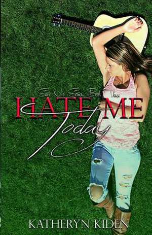 Hate Me Today de Katheryn Kiden