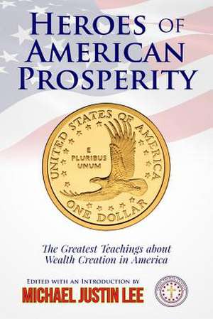 Heroes of American Prosperity de Michael Justin Lee