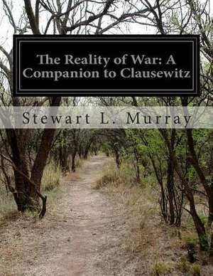 The Reality of War de Stewart L. Murray