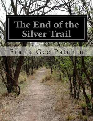 The End of the Silver Trail de Frank Gee Patchin