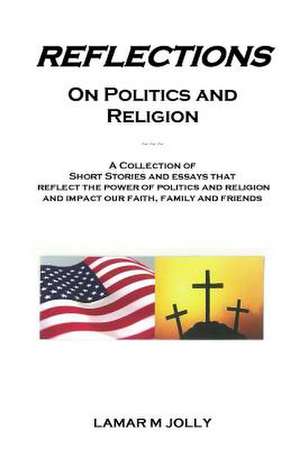 Reflections on Politics and Religion de Lamar M. Jolly