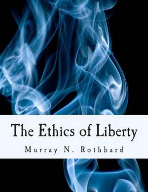 The Ethics of Liberty de Murray N. Rothbard