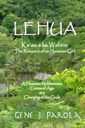 Lehua, Ka'ao a Ka Wahine [Lehua, the Romance of a Hawaiian Girl] de Gene J. Parola