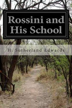 Rossini and His School de H. Sutherland Edwards