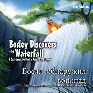 Bosley Discovers the Waterfall - A Dual Language Book in Russian and English de Tim Johnson