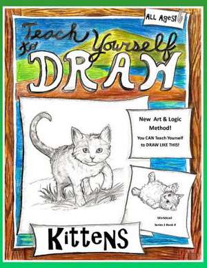 Teach Yourself to Draw - Kittens de Sarah Janisse Brown