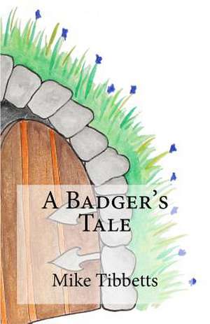 A Badger's Tale de Mike Tibbetts