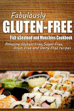 Fabulously Gluten-Free - Fish & Seafood and Munchies Cookbook de Fabulously Gluten-Free