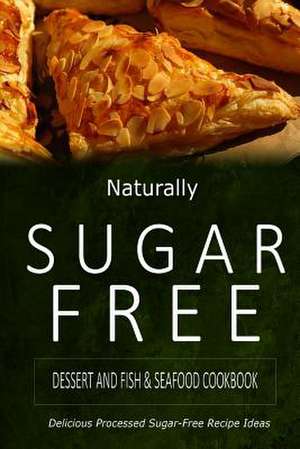 Naturally Sugar-Free - Dessert and Fish & Seafood Cookbook de Naturally Sugar-Free