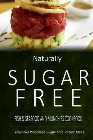 Naturally Sugar-Free - Fish & Seafood and Munchies Cookbook de Naturally Sugar-Free