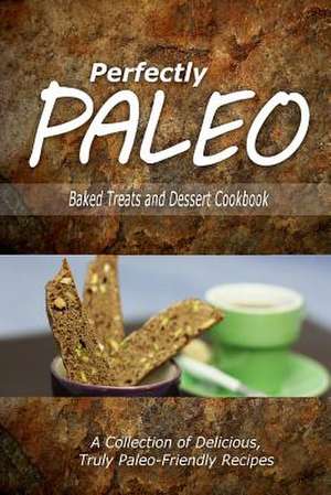 Perfectly Paleo - Baked Treats and Dessert Cookbook de Perfectly Paleo