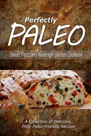 Perfectly Paleo - Baked Treats and Weeknight Dinners Cookbook de Perfectly Paleo