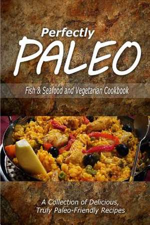 Perfectly Paleo - Fish & Seafood and Vegetarian Cookbook de Perfectly Paleo