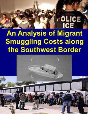 An Analysis of Migrant Smuggling Costs Along the Southwest Border de Homeland Security Office of Immigration