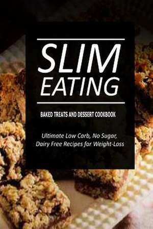 Slim Eating - Baked Treats and Dessert Cookbook de Slim Eating