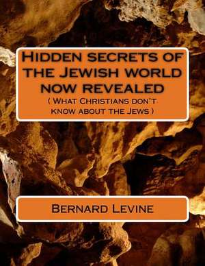 Hidden Secrets of the Jewish World Now Revealed de Bernard Levine