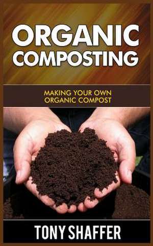 Organic Composting de Tony Shaffer