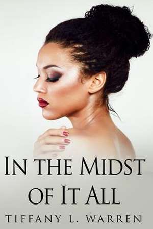 In the Midst of It All de Tiffany L. Warren