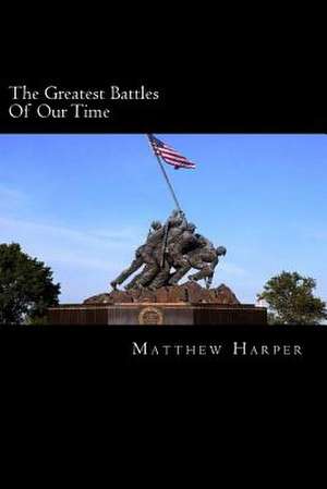 The Greatest Battles of Our Time de Matthew Harper