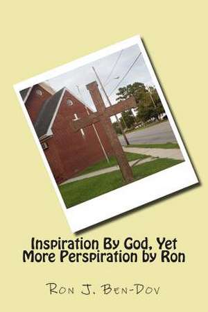 Inspiration by God, Yet More Perspiration by Ron de Ron J. Ben-Dov